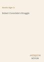 Text: "Horatio Alger Jr. Robert Coverdale's Struggle. ANTIQUUM NOVUM." Beige Hintergrund, schlichtes Design.