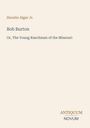 "Bob Burton, Or, The Young Ranchman of the Missouri" von Horatio Alger Jr. Unten rechts steht "ANTIQUM NOVUM". Beige Hintergrund.