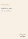 Buchtitel: "Digging for Gold: A Story of California" von Horatio Alger Jr. Verlagslogo: ANTIQUUM NOVUM.