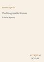 "Horatio Alger Jr. - The Disagreeable Woman: A Social Mystery" steht in der Mitte, unten rechts "ANTIQUM NOVUM". Beiges Design.