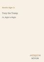 "Horatio Alger Jr., Tony the Tramp, Or, Right Is Might." Unten rechts: "ANTIQUM NOVUM". Cremefarbener Hintergrund.