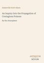 Somerville Scott Alison, "An Inquiry Into the Propagation of Contagious Poisons By the Atmosphere", Antiquum Novum.