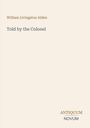 Oben steht "William Livingston Alden". Darunter "Told by the Colonel". Unten rechts: "ANTIQUM NOVUM". Beige Hintergrund.