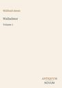 Willibald Alexis, Walladmor, Volume 1. Unten rechts steht "ANTIQUM NOVUM". Minimalistisches Design, helles Layout.