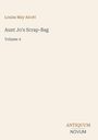 Text: "Louisa May Alcott, Aunt Jo's Scrap-Bag, Volume 4, ANTIQUUM NOVUM". Schlichtes Layout mit beige Hintergrund.