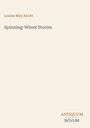 Louisa May Alcott, "Spinning-Wheel Stories", Antiquum Novum. Beige Hintergrund, schlichte Schrift.