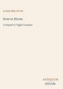 Titel: "Rose in Bloom". Untertitel: "A Sequel to 'Eight Cousins'". Autor: Louisa May Alcott. Unten: Logo "ANTIQUM NOVUM". Hintergrund: hell.