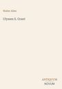„Walter Allen, Ulysses S. Grant. ANTIQUUM NOVUM“ in einfacher Schrift auf beigem Hintergrund.