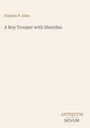 Titel: A Boy Trooper with Sheridan. Autor: Stanton P. Allen. Unten rechts: ANTIQUUM NOVUM in Großbuchstaben. Hellbeiger Hintergrund.
