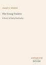 Oben steht “Joseph A. Altsheler”, in der Mitte “The Young Trailers: A Story of Early Kentucky”. Unten “ANTIQUM NOVUM”.