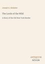 Joseph A. Altsheler, The Lords of the Wild. A Story of the Old New York Border. Unten steht: ANTIQUUM NOVUM. Cremefarbener Hintergrund.