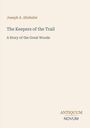 Buchcover: "Joseph A. Altsheler", "The Keepers of the Trail", "A Story of the Great Woods". Unten rechts "Antiquum Novum".