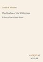 Oben steht „Joseph A. Altsheler“. Darunter „The Shades of the Wilderness“ und „A Story of Lee's Great Stand“. Unten „ANTIQUM NOVUM“.
