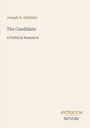 "Joseph A. Altsheler: The Candidate, A Political Romance. Antiquum Novum. Schlichtes, minimalistisches Cover in Beige."