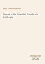 Oben "Mary Evarts Anderson". Darunter "Scenes in the Hawaiian Islands and California". Unten "ANTIQUM NOVUM".
