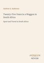 Andrew A. Anderson; Twenty-Five Years in a Waggon in South Africa. Beige Hintergrund, schlichtes Design.