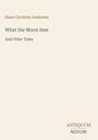 "Hans Christian Andersen, What the Moon Saw, And Other Tales. Unten rechts: Antiquum Novum. Schlichtes, beiges Design."