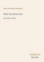 Hans Christian Andersen, "What the Moon Saw and Other Tales", ANTIQUUM NOVUM-Logo, schlichtes Design auf hellem Hintergrund.