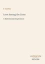 F. Anstey, Love Among the Lions: A Matrimonial Experience. Unten rechts ist ein zweifarbiges Logo "ANTIQUM NOVUM".