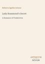 "Lady Rosamond's Secret: A Romance of Fredericton" von Rebecca Agatha Armour. Unten rechts steht "ANTIQUM NOVUM". Beigefarbener Hintergrund.