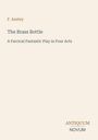 F. Anstey: The Brass Bottle. A Farcical Fantastic Play in Four Acts. Antiquum Novum. Schlichtes, elegantes Design.