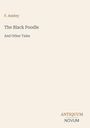F. Anstey, "The Black Poodle and Other Tales", darunter "ANTIQUM NOVUM". Schlichtes Design auf beigem Hintergrund.