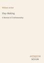 William Archer. Play-Making: A Manual of Craftsmanship. Unten rechts das Logo "ANTIQUM NOVUM". Schlichtes Design.