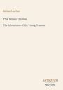 Richard Archer, The Island Home, The Adventures of Six Young Crusoes. Unten steht Antiquum Novum. Beige Hintergrund.