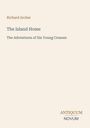 Titel: The Island Home; Untertitel: The Adventures of Six Young Crusoes; Name: Richard Archer; Verlag: ANTIQUUM NOVUM.