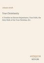 Titel: "True Christianity" von Johann Arndt. Untertitel thematisiert Reue, Glauben und den christlichen Wandel.