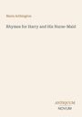 Text: "Maria Arthington. Rhymes for Harry and His Nurse-Maid. ANTIQUUM NOVUM". Heller Hintergrund, schlichte Gestaltung.