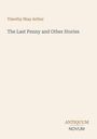 Timothy Shay Arthur, The Last Penny and Other Stories. Unten rechts: ANTIQUUM NOVUM. Schlichte beige Gestaltung.