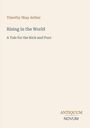 Titel: Rising in the World. Autor: Timothy Shay Arthur. Untertitel: A Tale for the Rich and Poor. Logo: antiquum novum.