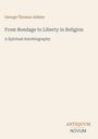 George Thomas Ashley, From Bondage to Liberty in Religion: A Spiritual Autobiography. Unten steht ANTIQUUM NOVUM.