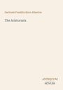 "Gertrude Franklin Horn Atherton, The Aristocrats, Antiquum Novum" in minimalistischer Textform, ohne Bilder.