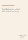 Text: William Walker Atkinson, Your Mind and How to Use It, A Manual of Practical Psychology. Unten rechts: ANTIQUUM NOVUM. Cover mit hellem Hintergrund.