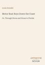 Buchtitel: "Motor Boat Boys Down the Coast". Untertitel: "Or, Through Storm and Stress to Florida". Autor: Louis Arundel.