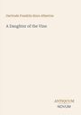 Buchtitel: "A Daughter of the Vine" von Gertrude Franklin Horn Atherton. Unten rechts steht: ANTIQUUM NOVUM.