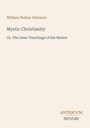 Buchtitel: "Mystic Christianity". Autor: William Walker Atkinson. Untertitel: "Or, The Inner Teachings of the Master". Unten: "ANTIQUM NOVUM". Hintergrund: helles Beige.