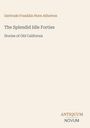 "Gertrude Franklin Horn Atherton. The Splendid Idle Forties: Stories of Old California. Unten rechts steht 'ANTIQUM NOVUM'."