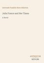 Titel: "Julia France and Her Times", Autor: Gertrude Franklin Horn Atherton. Verlag: Antiquum Novum.