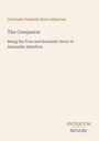 Oben steht "Gertrude Franklin Horn Atherton". Darunter "The Conqueror: Being the True and Romantic Story of Alexander Hamilton". Unten rechts "ANTIQUM NOVUM". Heller Hintergrund.