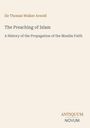 Sir Thomas Walker Arnold, The Preaching of Islam. Unten rechts das Logo "ANTIQUM NOVUM". Hintergrund ist beige.
