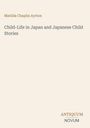 Matilda Chaplin Ayrton: Child-Life in Japan and Japanese Child Stories, Buch