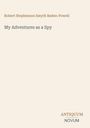 Robert Stephenson Smyth Baden-Powell: My Adventures as a Spy, Buch