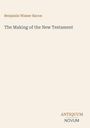 Benjamin Wisner Bacon: The Making of the New Testament, Buch