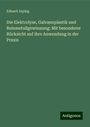 Eduard Japing: Die Elektrolyse, Galvanoplastik und Reinmetallgewinnung: Mit besonderer Rücksicht auf ihre Anwendung in der Praxis, Buch