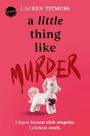 "LAUREN TITMUSS, a little thing like MURDER. Lügen lassen sich stapeln. Leichen auch." Ein blutiges Einhorn auf rotem Hintergrund.