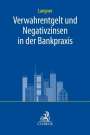Olaf Langner: Verwahrentgelt und Negativzinsen in der Bankpraxis, Buch