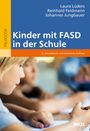 Titel: "Kinder mit FASD in der Schule". Autoren: Laura Lüders, Reinhold Feldmann, Johannes Jungbauer. Foto von Kindern in der Schule.